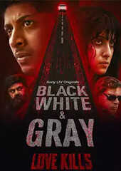 Download Black, White & Gray: Love Kills (Season 1) Hindi Complete Web Series 480p 720p 1080p