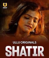 Download [18+] Shatir (2025) S01 Part 1 Hindi ULLU Originals Complete WEB Series 480p 720p 1080p